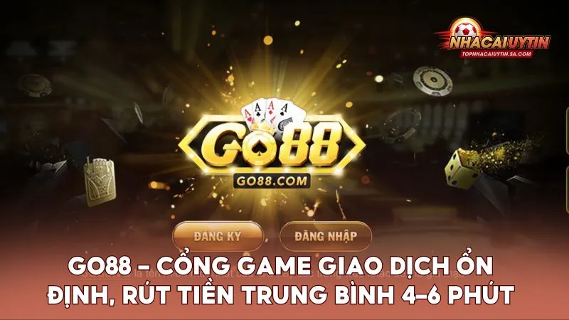 Go88 – Cổng game giao dịch ổn định, rút tiền trung bình 4–6 phút