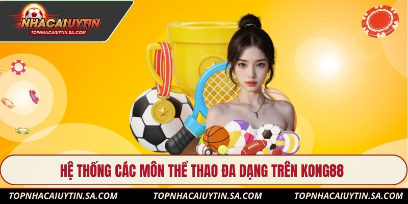 Hệ thống các môn thể thao đa dạng trên Kong88