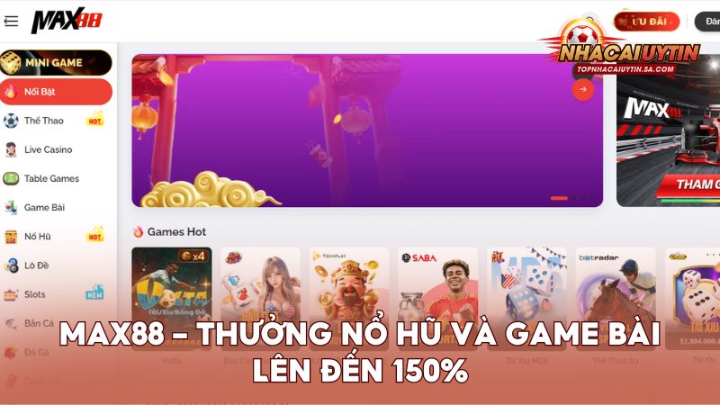 Max88 – Thưởng nổ hũ và game bài lên đến 150%