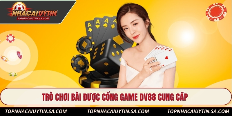 Trò chơi bài được cổng game Dv88 cung cấp